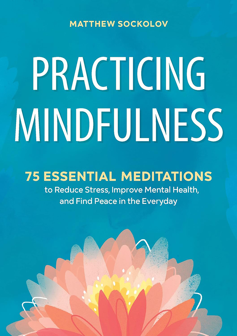 book cover of Practicing Mindfulness: 75 Essential Meditations to Reduce Stress, Improve Mental Health, and Find Peace in the Everyday