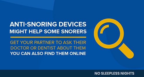 ask their doctor or dentist about anti-snoring devices